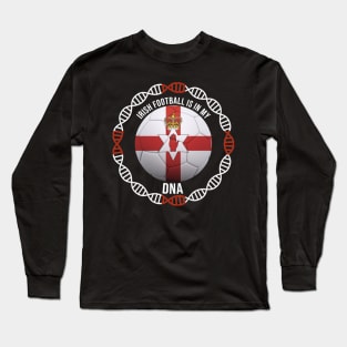 Irish Football Is In My DNA - Gift for Irish With Roots From Northern Ireland Long Sleeve T-Shirt
